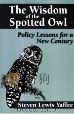 THE WISDOM OG THE SPOTTED OWL POLICY LESSONS FOR A NEW CENTURY PDF电子版封面 1559632046