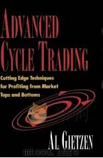 ADVANCED CYCLE TRADING CUTTING EDGE TECHNIQUES FOR PROFITING FROM MARKET TOPS AND BOTTOMS AL GIETIZE PDF电子版封面