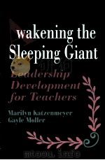 WAKENING THE SLEEPING GIANT LEADERSHIP  DEVELOPMENT FOR TEACHERS MARILYN KATZENMEYER GAYLE MOLLER（ PDF版）