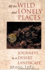 ALLTHE WILD AND LONELY PLACES JOURNEYS IN A DESERT LANDSCAPE PDF电子版封面 LAWRENCE HOGUE