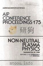 AIP CONFERENCE PROCEEDINGS175 NON-NEUTRAL PLASMA PHYSICS WASHINGTON DC1988（ PDF版）