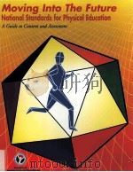 MOVING INTO THE FUTUER NATIONAL STANDARDS FOR PHYSICAL EDUCATION A GUIDE TO CONTENT AND ASSESSMENT（ PDF版）