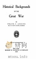 HISTORICAL BACKGROUNDS OF THE GREAT WAR 1918 PDF电子版封面