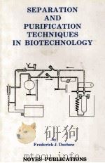 SEPARATION AND PURIFICATION TECHNIQUES IN BIOTECHNOLOGY 1989 PDF电子版封面 0815511973