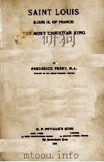 SAINT LOUIS (LOUIS IX. OF FRANCE): THE MOST CHRISTIAN KING 1901 PDF电子版封面