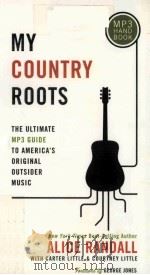 My country roots : the ultimate MP3 guide to America's original outsider music PDF电子版封面 9781595558602