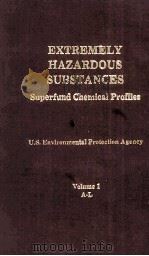 EXTREMELY HAZARDOUS SUBSTANCES Superfund Chemical Profiles Volume 1 A-L 1988 PDF电子版封面 0815511663