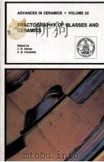 ADVANCES IN CERAMICS·VOLUME 22 FRACTOGRAPHY OF GLASSES AND CERAMICS（1988 PDF版）