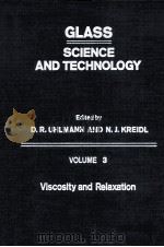GLASS:SCIENCE AND TECHNOLOGY VOLUME 3 Viscosity and Relaxation 1986 PDF电子版封面 0127067035