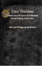 Glass Machines Construction and Operation of Machines for the Forming of Hot Glass（1969 PDF版）