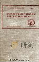 ADVANCES IN CERAMICS · VOLUME 1 GRAIN BOUNDARY PHENOMENA IN ELECTRONIC CERAMICS（1981 PDF版）