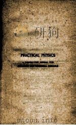 PRACTICAL PHYSICS A LABORATORY MANUAL FOR COLLEGES AND TECHNICAL SCHOOLS VOLUME I 1908 PDF电子版封面