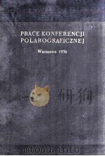 PRACE KONFERENCJI POLAROGRAFICZNEJ W WARSZAWIE 1956 PROCEEDINGS OF THE POLAROGRAPHIC CONFERENCE IN W 1957 PDF电子版封面