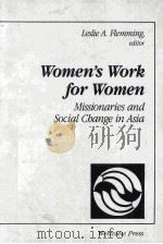 WOMEN'S WORK FOR WOMEN MISSIONARIES AND SOCIAL CHANGE IN ASIA 1989 PDF电子版封面 0813377080