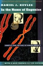IN THE NAME OF EUGENICS GENETICS AND THE USES OF HUMAN HEREDITY 1985 PDF电子版封面 0674445570