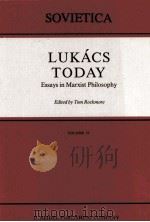 LUKACS TODAY ESSAYS IN MARXIST PHILOSOPHY 1988 PDF电子版封面 9027726612