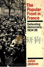 THE POPULAR FRONT IN FRANCE DEFENDING DEMOCRACY 1934-38 1988 PDF电子版封面 0521320887