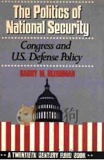 THE POLITICS OF NATIONAL SECUTITY CONGRESS AND U.S.DEFENSE POLICY A TEWNTIETH CENTURY FUND BOOK 1990 PDF电子版封面 0195064674