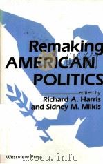 REMAKING AMERICAN POLITICS 1989 PDF电子版封面 0813304954