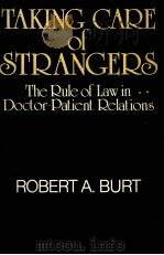 TAKING CARE OF STRANGERS THE TULE OF LAW DOCTOR PATIENT RELATINS 1979 PDF电子版封面 0029050901