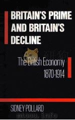 BRITAIN'S PRIME AND BRITAIN'S DECLINE THE BRITISH ECONOMY 1870-1914 1989 PDF电子版封面