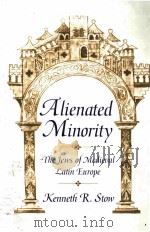 ALIENATED MINORITY THE JEWS OF MEDIEVAL LATIN EUIPE 1992 PDF电子版封面 0674015924