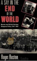 ASAYIN THE END OF THE WORLD MORALS AND BRITISH NUCLEAR WEARONS POLICY 1941-1987 1989 PDF电子版封面