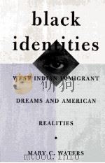 BLACK IDENTITIES WEST INDIAN INNIGRANT DREAMS AND AMERICAN RALITIES 1999 PDF电子版封面 0674000676