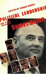 POLITICAL EADERSHIP IN THE SOVIEW UNION   1989  PDF电子版封面  0333413423   