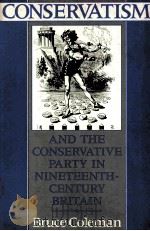 CONSERVATISM AND THE CONSERVATIVE PARTY IN NINETEENTH-CENTURY BRITAIN 1988 PDF电子版封面 0713164964