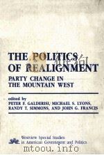 THE POLITICS OF REALIGNMENT PARTY CHANGE IN THE MOUNTAIN WEST 1987 PDF电子版封面 0813372518