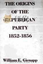 THE PRIGINS OF THE REPUBLICAN PARTY 1852-1856 1987 PDF电子版封面 0195041003