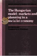 THE HUNGARIAN MODEL:MARKETS AND PLANNING IN A SOCIALIST ECONOMY 1989 PDF电子版封面 0521343143