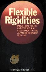 FEXIBLE RIGIDITIES INDUSTRIAL POLICY AND STRUCTURAL ADJUSTMENT IN THE JAPANESE ECONOMY 1770-80 1986 PDF电子版封面 0485112698