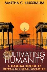 CULTIVATING HUMANITY A CLASSICAL DEFENSE OF REFORM IN LIBERAL EDUCATION 1997 PDF电子版封面 0674179498