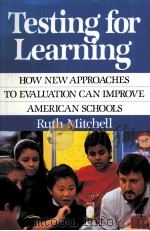 TESTING FOR LEARNING HOW NEW APPROACHES TO EVALUATION CAN IMPROVE AMERICAN SCHOOLS（1992 PDF版）