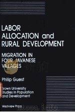 LABOR ALLOCATION AND RURAL DEVELOPMENT MIGRATION IN FOUR JAVANESE VILLAGES 1989 PDF电子版封面 0813377927