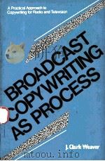 BROADCAST COMPYWRITING AS PROCESS 1984 PDF电子版封面 0582284562
