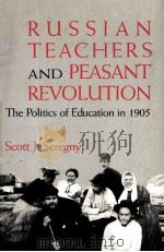 TUSSIAN TEACHERS AND PEASANT REVOLUTION THE POLITICS OF EDUCATION IN 1905 1989 PDF电子版封面