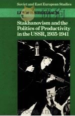 STAKHANOVISM AND THE POLITICS OF PRODUCTIVITY IN THE USSR 1935-1941 1988 PDF电子版封面 0521345480