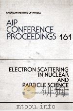 AIP CONFERENCE PROCEEDINGS 161: ELECTRON SCATTERING IN NUCLEAR AND PARTICLE SCIENCE（1987 PDF版）