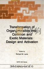 TRANSFORMATION OF ORGANOMETALLICS INTO COMMON AND EXOTIC MATERIALS: DESIGN AND ACTIVATION 1988 PDF电子版封面