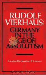 RUDOLF VIERHAUS GERMANT IN TEH AGE OF ABSOLUTISM 1988 PDF电子版封面 0521326869