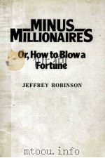 MINUS MILLIONAIRES OR HOW TO VLOWA FORTUNE 1987 PDF电子版封面 0043800262