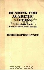 READING FOR ACADEMIC SUCCESS SELECTIONS FROM ACROSS THE CURRICULUM 1988 PDF电子版封面 0023729910