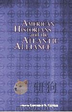 AMERICAN HISTORIANS AND TEH ATLANTIC ALLIANCE 1991 PDF电子版封面 0873384385