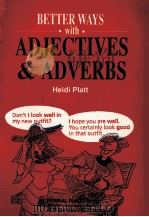 BETTER WAYS WITH ASJECTIVES & ASVERBS 1992 PDF电子版封面 9810120729