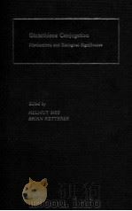GLUTATHIONE CONJUGATION: MECHANISMS AND BIOLOGICAL SIGNIFICANCE（1988 PDF版）