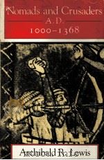 NOMADS AND CRUSADERS A.D. 1000-1368 1988 PDF电子版封面 0253347874