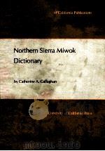 NORTHERN SIERRA MIWOK DICTIONARY 1987 PDF电子版封面 0520097122